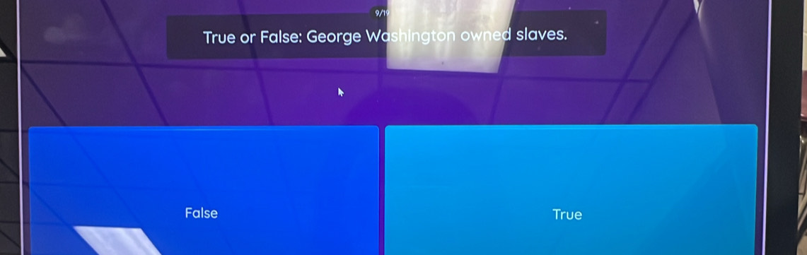 True or False: George Washington owned slaves.
False True