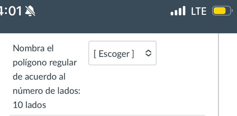 4:01 .. LTE 
Nombra el 
[ Escoger ] 
polígono regular 
de acuerdo al 
número de lados:
10 lados