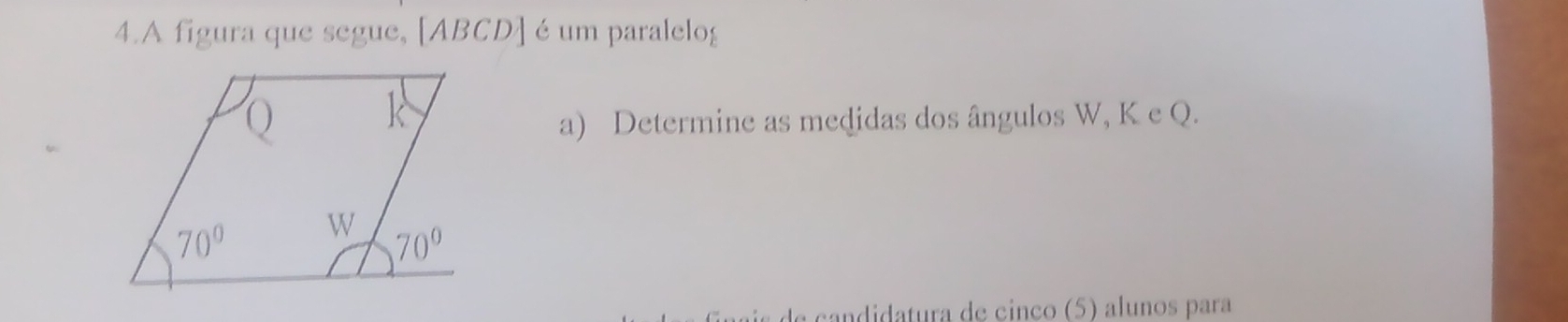 A figura que segue, [ABCD] é um paralelog
a) Determine as medidas dos ângulos W, K e Q.