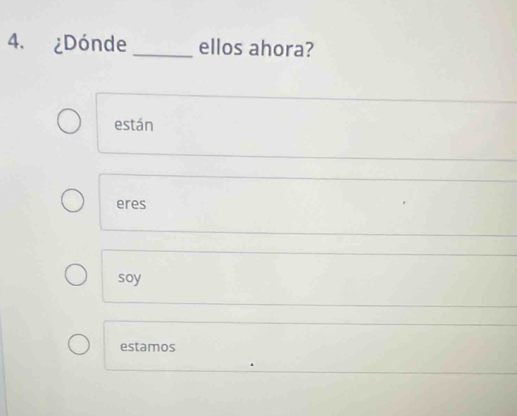 ¿Dónde _ellos ahora?
están
eres
soy
estamos