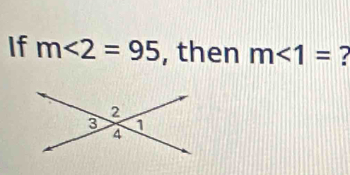 If m∠ 2=95 , then m<1= 2