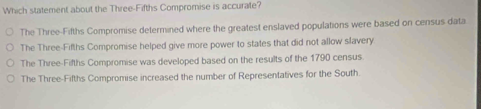 Solved: Which statement about the Three-Fifths Compromise is accurate ...