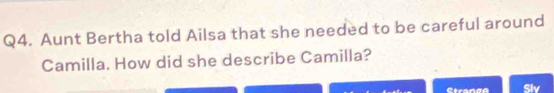 Aunt Bertha told Ailsa that she needed to be careful around 
Camilla. How did she describe Camilla? 
Stranea Slv