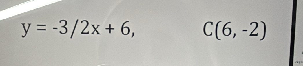 y=-3/2x+6,
C(6,-2)