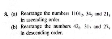 Rearrange the numbers 1101_2, 34_5 and 21_8
in ascending order. 
(b) Rearrange the numbers 42_6, 31_7 and 27_9
in descending order.