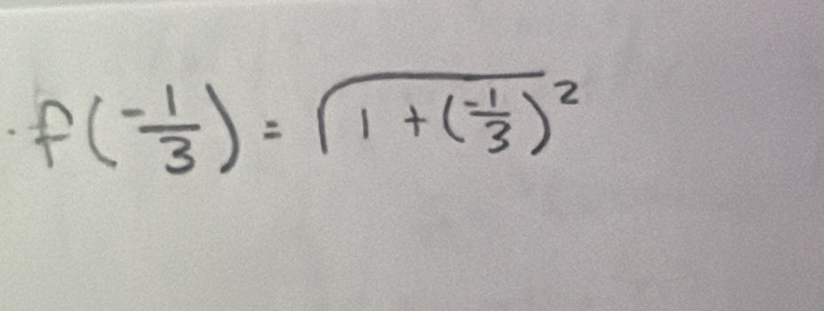 f( (-1)/3 )=sqrt(1+(frac -1)3)^2