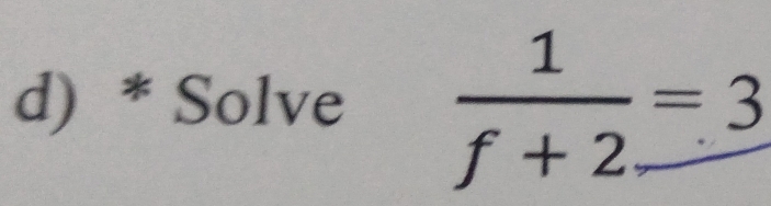 Solve  1/f+2 =3