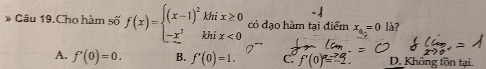 Câu 19.Cho hàm số có đạo hàm tại điểm x_0=0 là?
B. f'(0)=1.
A. f'(0)=0. D. Không tồn tại.
C. f'(0)^alpha overset sim 