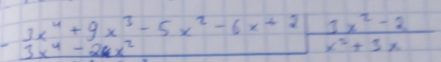  (3x^4+9x^3-5x^2-6x+2)/x^2+3x 
3x^4-26x^2