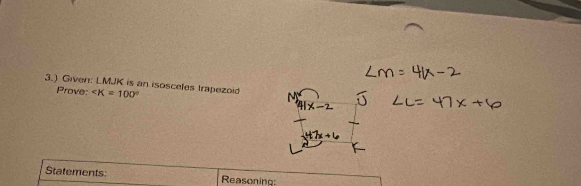 3.) Given: LMJK is an isosceles trapezoid 
Prove:
Statements: Reasoning: