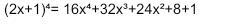 (2x+1)^4=16x^4+32x^3+24x^2+8+1