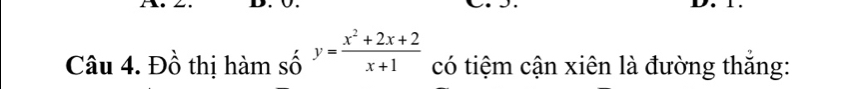 Đồ thị hàm số y= (x^2+2x+2)/x+1  có tiệm cận xiên là đường thăng: