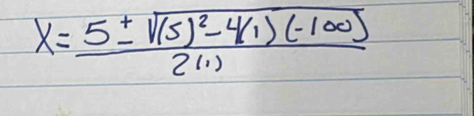 x=frac 5± sqrt((5)^2)-4(1)(-100)2(1)