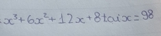 x^3+6x^2+12x+8tan x=98