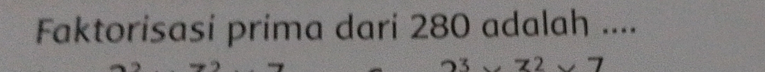 Faktorisasi prima dari 280 adalah ....