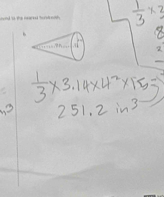  1/3 * 3
2
 1/3 * 3.14* 4^2* 15=
251. 2∴ 3