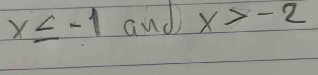 x≤ -1 and x>-2