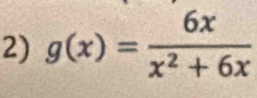 g(x)= 6x/x^2+6x 