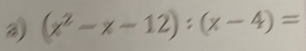 (x^2-x-12):(x-4)=