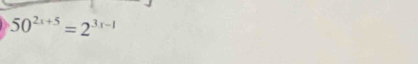 50^(2x+5)=2^(3x-1)