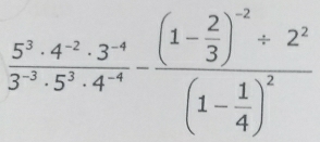  (5^3· 4^(-2)· 3^(-4))/3^(-3)· 5^3· 4^(-4) -frac (1- 2/3 )^-2/ 2^2(1- 1/4 )^2