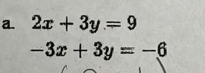 2x+3y=9
-3x+3y=-6