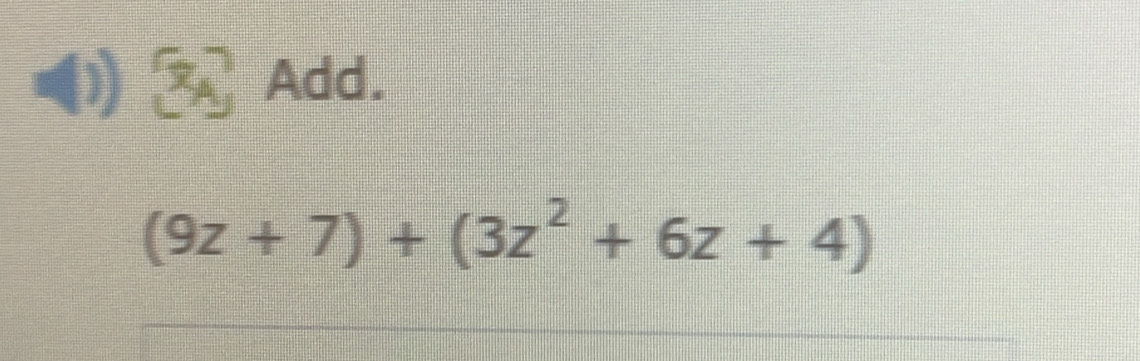 Add.
(9z+7)+(3z^2+6z+4)