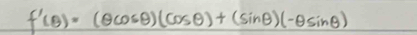 f'(θ )=(θ cos θ )(cos θ )+(sin θ )(-θ sin θ )