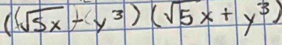 (sqrt(5x)+y^3)(sqrt(5)x+y^3)