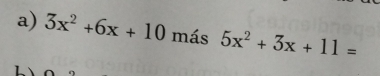 3x^2+6x+10 más 5x^2+3x+11=