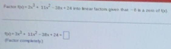 Solved: Factor f(x)=3x^3+11x^2-38x+24 into linear factors given that ...