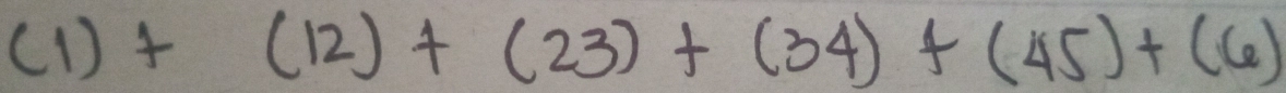 (1)+(12)+(23)+(34)+(45)+(6)