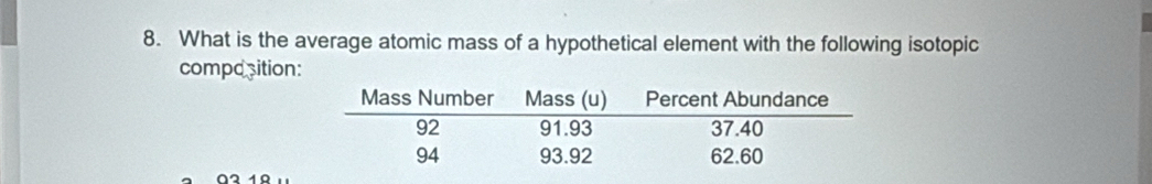 What is the average atomic mass of a hypothetical element with the following isotopic 
composition:
∩2 10