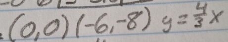 (0,0)(-6,-8)y= 4/3 x