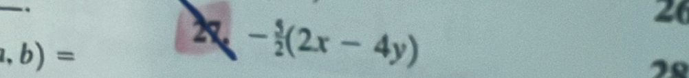 - 5/2 (2x-4y)
26
a,b)=