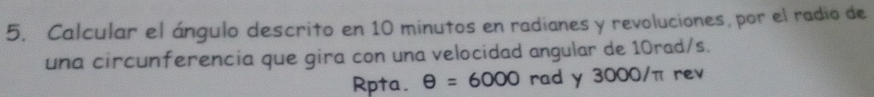 Solved: Calcular el ángulo descrito en 10 minutos en radianes y ...