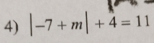 |-7+m|+4=11