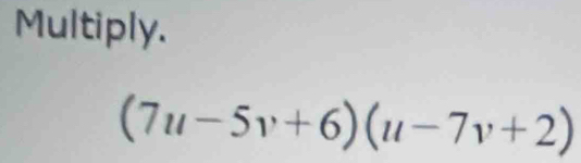 Multiply.
(7u-5v+6)(u-7v+2)