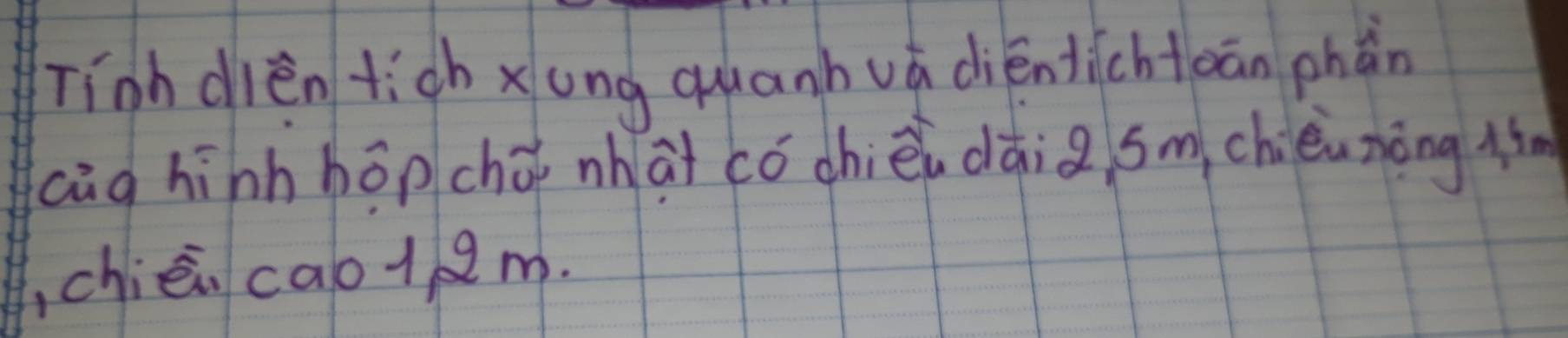 Tinh dièn tigh xung quanhvá diéntichtoān pháān 
cāg hìnhhōpchā nhài có chiè dài g sm chièi nòng l 
chièn cao1/m.