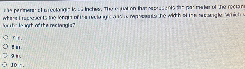 Solved: The perimeter of a rectangle is 16 inches. The equation that ...