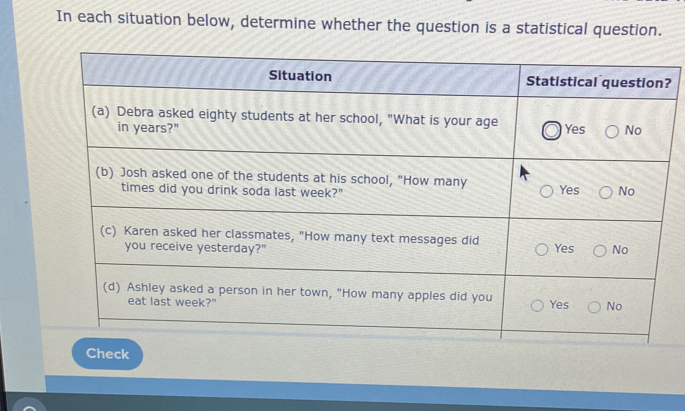 In each situation below, determine whether the question is a statistical question. 
? 
Check