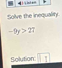 Solve the inequality.
-9y>27
Solution: