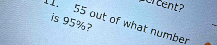 percent? 
is 95%?
1. 55 out of what number