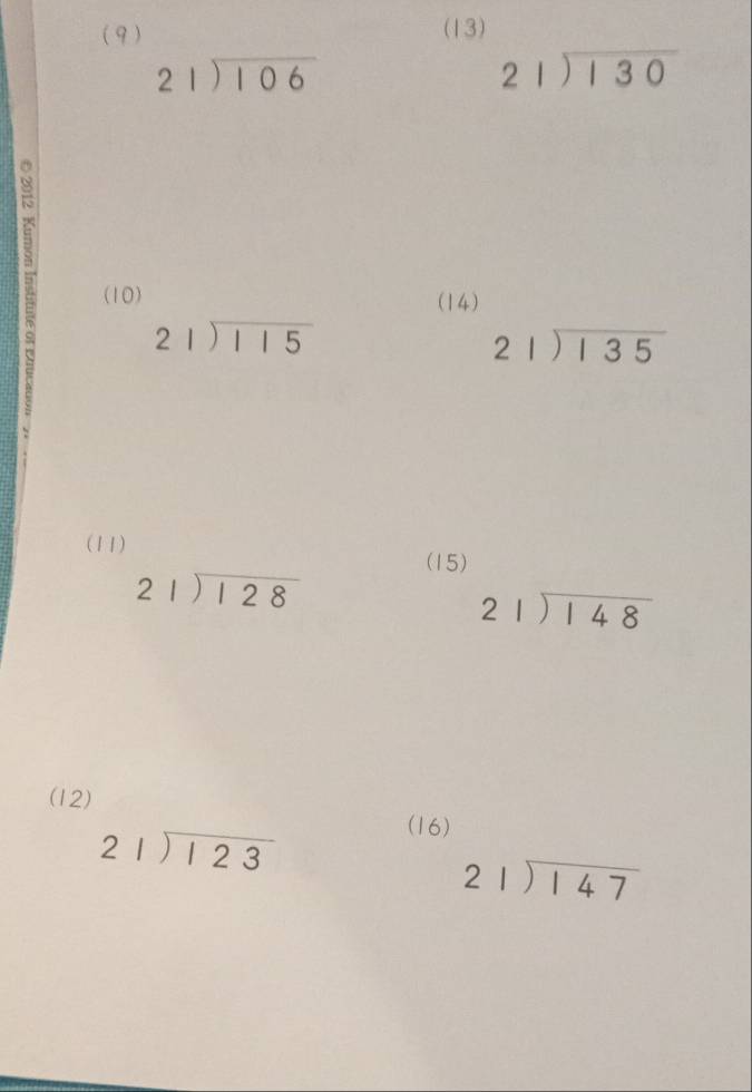 (9) (13)
beginarrayr 21encloselongdiv 106endarray
beginarrayr 21encloselongdiv 130endarray
(10) (14)
beginarrayr 21encloselongdiv 115endarray
beginarrayr 21encloselongdiv 135endarray
(11) 
(15)
beginarrayr 21encloselongdiv 128endarray
beginarrayr 21encloselongdiv 148endarray
(12)
beginarrayr 21encloselongdiv 123endarray
(16)
beginarrayr 21encloselongdiv 147endarray