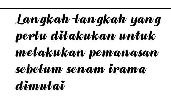 Langkah-langkah yang 
perlu dilakukan untuk 
melakukan pemanasan 
sebelum senam irama 
dimulai