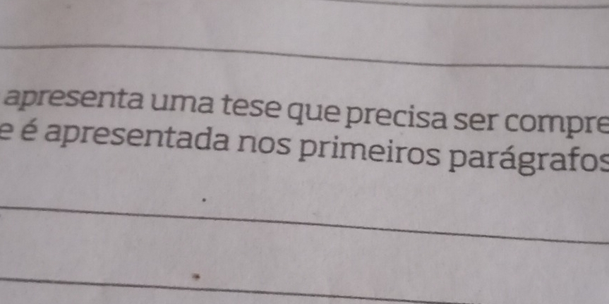 apresenta uma tese que precisa ser compre 
é é apresentada nos primeiros parágrafos 
_ 
_