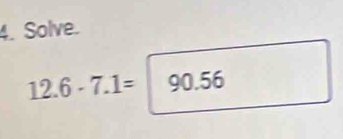 Solve.
12.6-7.1=|90.56