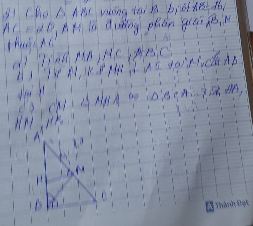 cho △ ABC vuing taib bié AB=16; 
l edē AM lú duǒing phān glái s, u 
hugM 
)CW AMMA 4D △ BC 1 
M1K