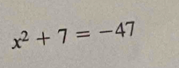 x^2+7=-47