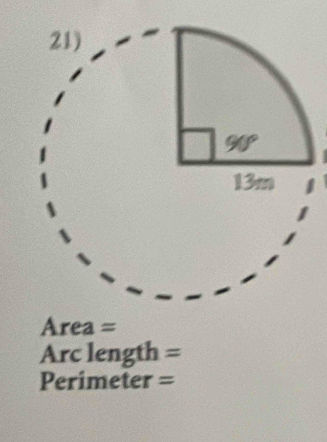 90°
13m
Area =
Arc length =
Perimeter =